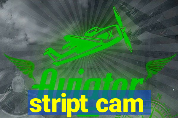 stript cam